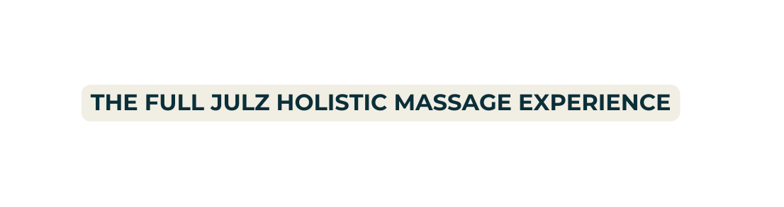 The full Julz holistiC massage experience