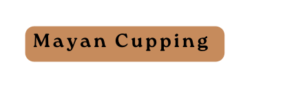 Mayan Cupping