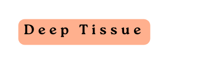 Deep Tissue